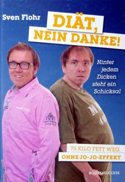 Diät, nein danke! - Hinter jedem Dicken steht ein Schicksal von Sven Flohr